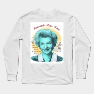 Brownie Mae Wise, Inventor of the Tupperware Party Long Sleeve T-Shirt